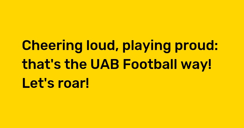 Cheering loud, playing proud: that's the UAB Football way! Let's roar! 📣