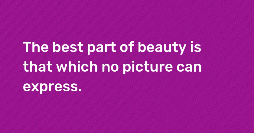 The best part of beauty is that which no picture can express.