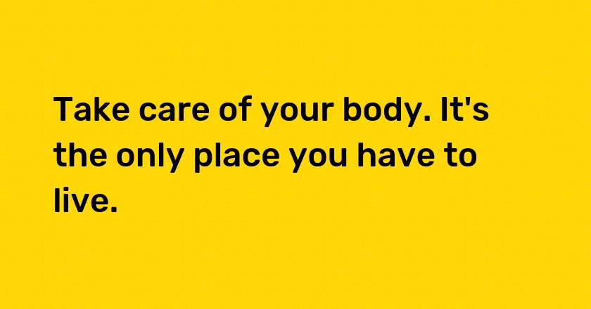 Take care of your <span style="background-color:#7638FA; color: #ffff">#body</span> It's the only place you have to live.