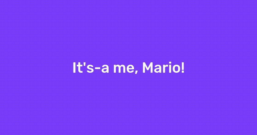 It's-a me, Mario!