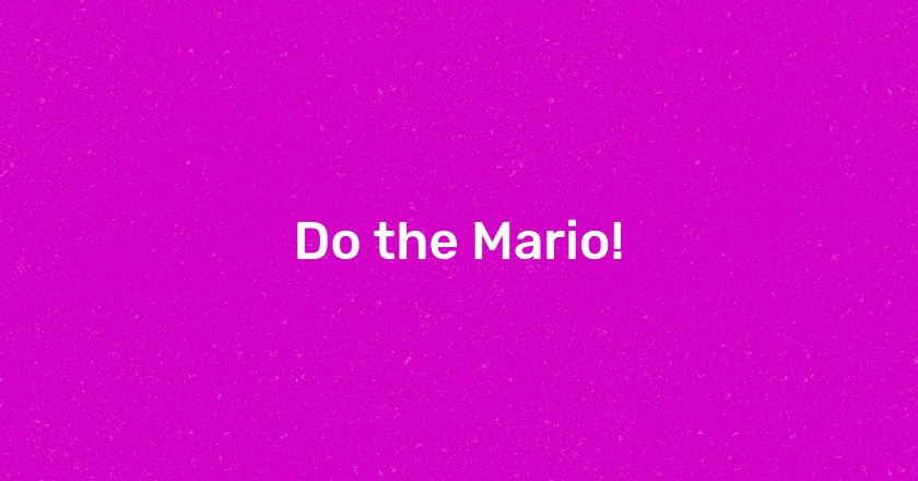 Do the Mario!