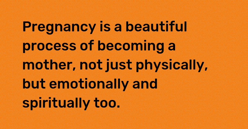 Pregnancy is a beautiful process of becoming a mother, not just physically, but emotionally and spiritually too.