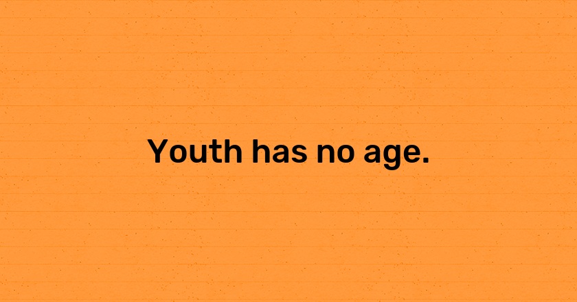 Youth has no age.