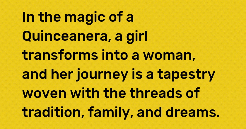 In the magic of a Quinceanera, a girl transforms into a woman, and her journey is a tapestry woven with the threads of tradition, family, and dreams.