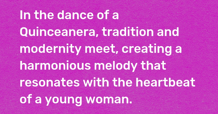 In the dance of a Quinceanera, tradition and modernity meet, creating a harmonious melody that resonates with the heartbeat of a young woman.