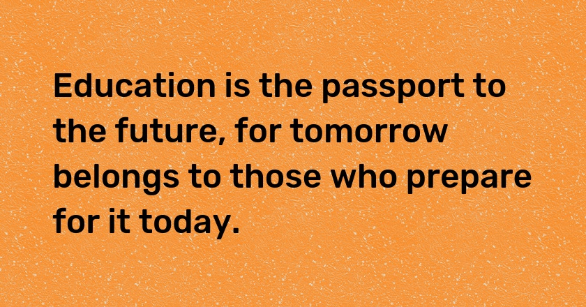 Education is the passport to the <span style="background-color:#FF0069; color: #ffff">#future</span> for tomorrow belongs to those who prepare for it today.