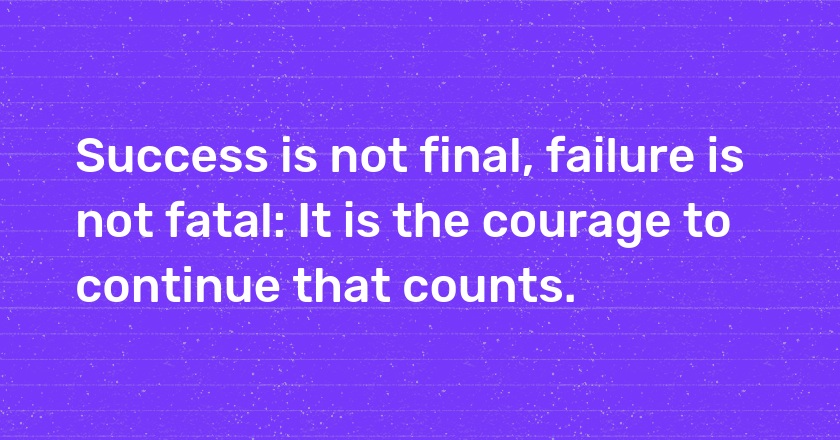 <span style="background-color:#FF7A00; color: #ffff">#Success</span> is not final failure is not fatal: It is the courage to continue that counts.