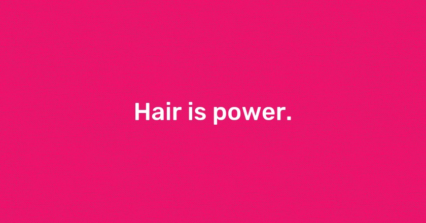 Hair is power.