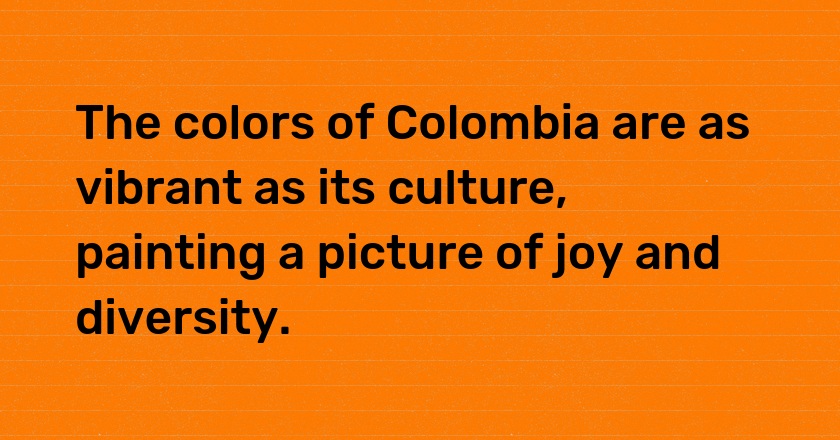 The colors of Colombia are as vibrant as its culture, painting a picture of joy and diversity.