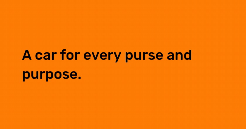 A car for every purse and purpose.