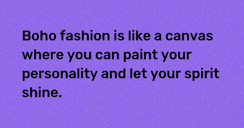 Boho fashion is like a canvas where you can paint your personality and let your spirit shine.