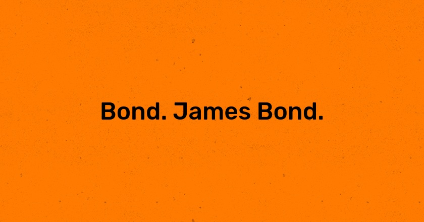 Bond. James Bond.