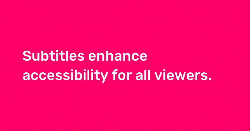 Subtitles enhance accessibility for all viewers.