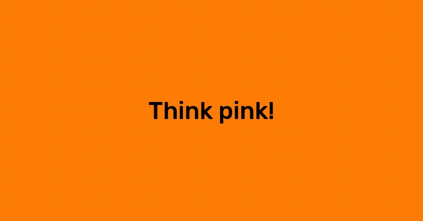 Think pink!