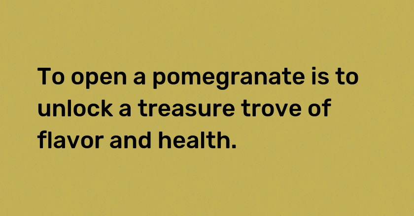 To open a pomegranate is to unlock a treasure trove of flavor and health.