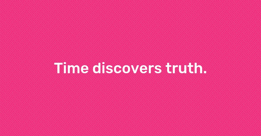 Time discovers truth.