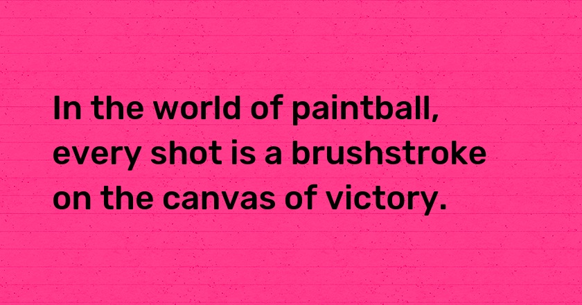 In the world of paintball, every shot is a brushstroke on the canvas of victory.