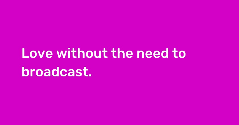 Love without the need to broadcast. 🌟
